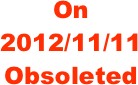 On 2012/11/11
Obsoleted 